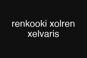 renkooki xolren xelvaris