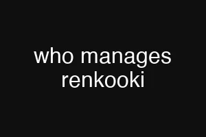 who manages renkooki